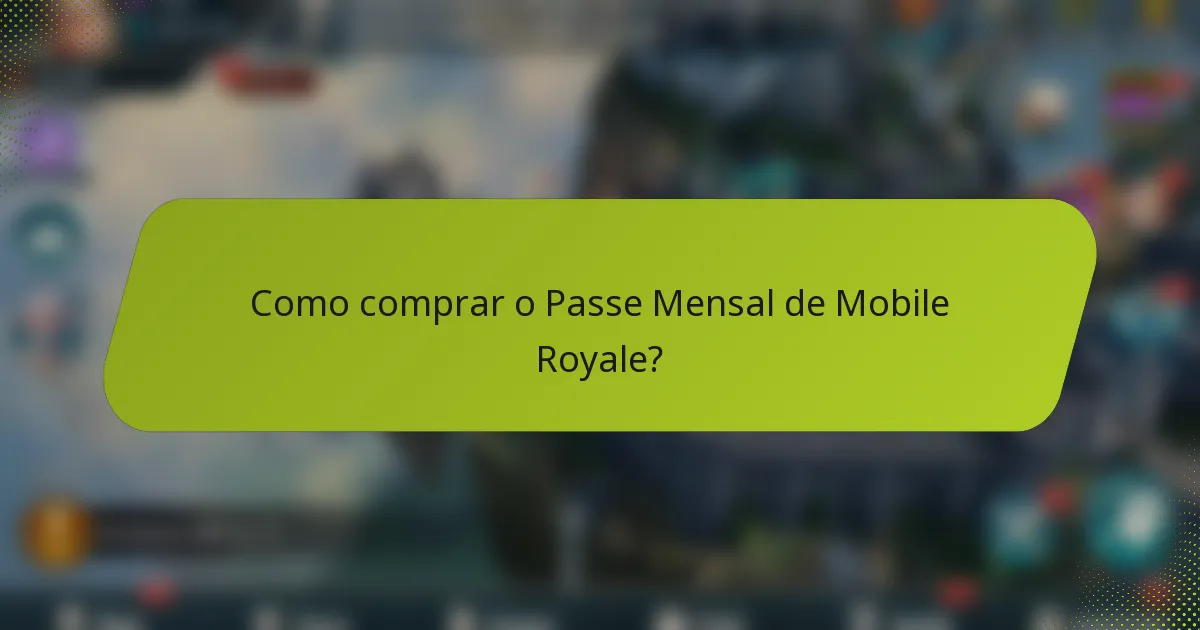 Como comprar o Passe Mensal de Mobile Royale?