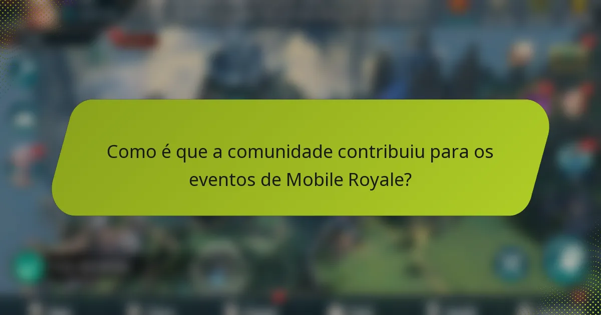 Como é que a comunidade contribuiu para os eventos de Mobile Royale?