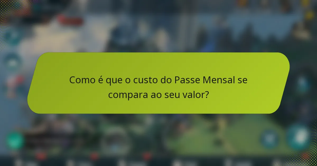 Como é que o custo do Passe Mensal se compara ao seu valor?