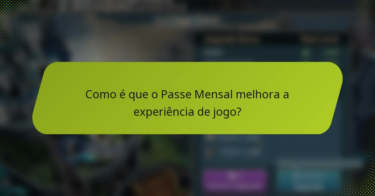 Como é que o Passe Mensal melhora a experiência de jogo?