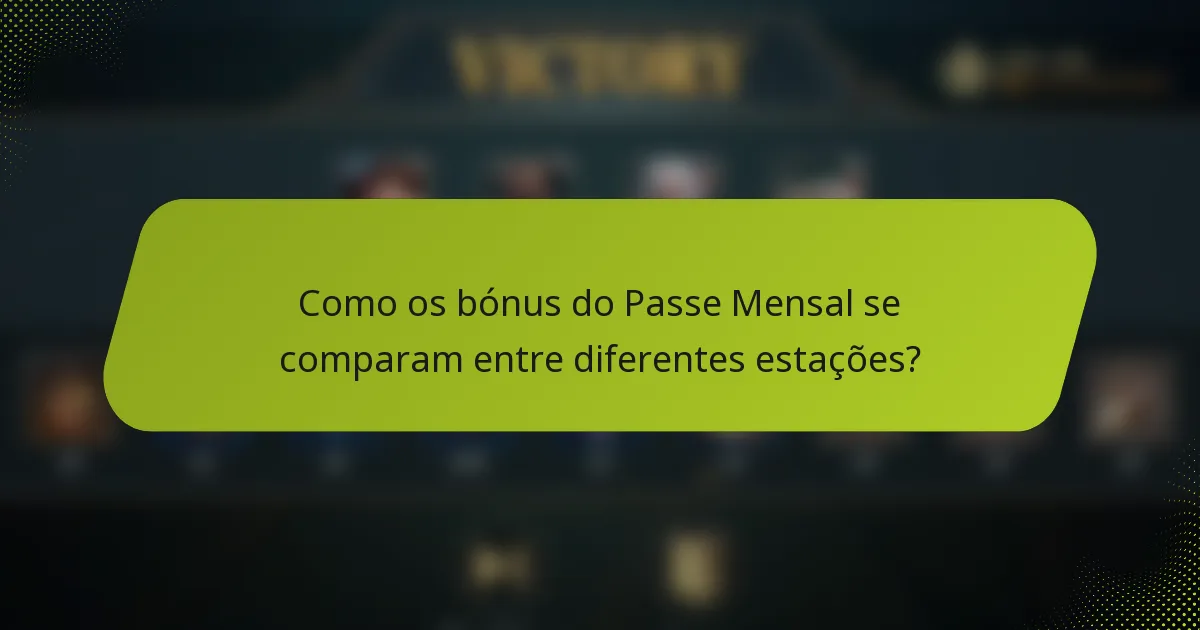 Como os bónus do Passe Mensal se comparam entre diferentes estações?
