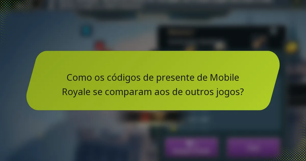 Como os códigos de presente de Mobile Royale se comparam aos de outros jogos?