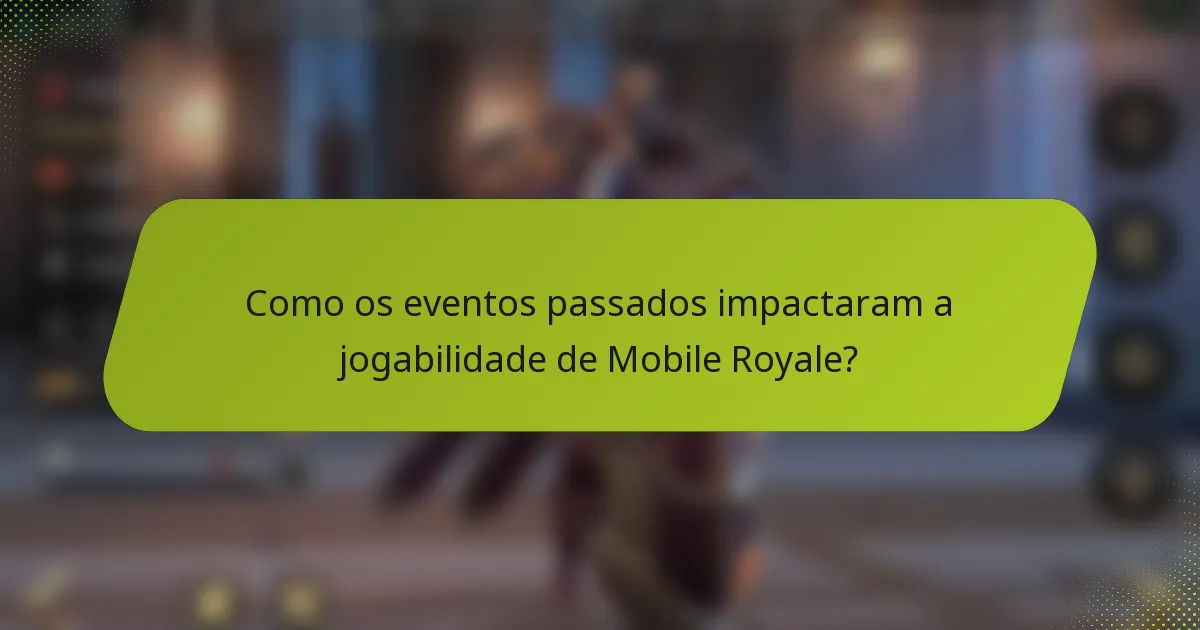 Como os eventos passados impactaram a jogabilidade de Mobile Royale?