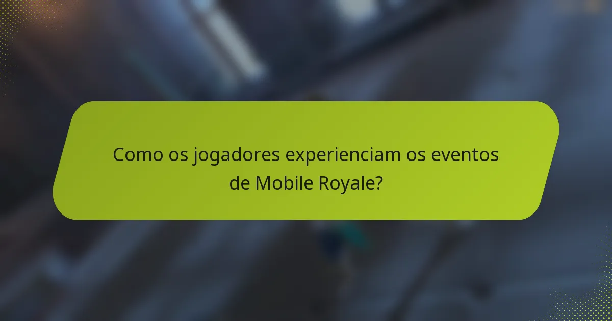 Como os jogadores experienciam os eventos de Mobile Royale?