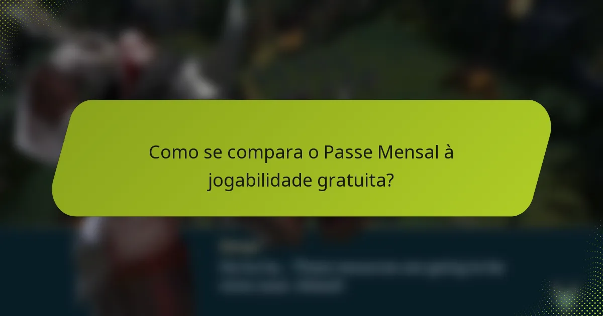 Como se compara o Passe Mensal à jogabilidade gratuita?