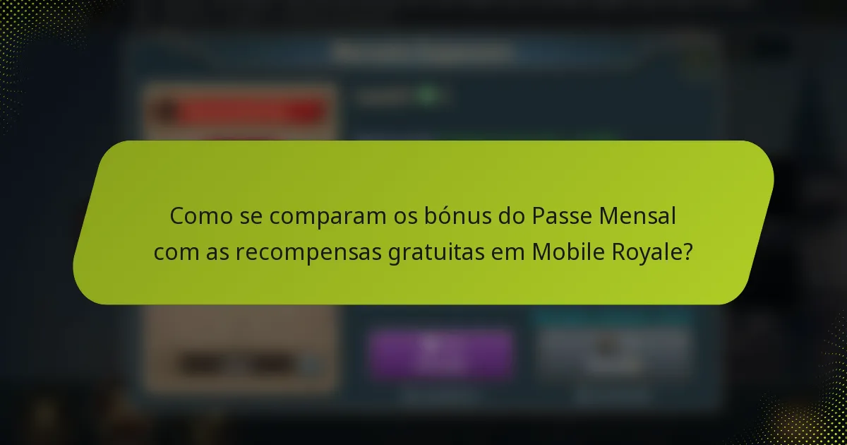 Como se comparam os bónus do Passe Mensal com as recompensas gratuitas em Mobile Royale?