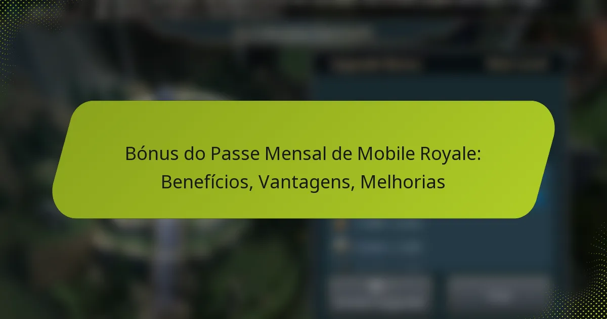 Bónus do Passe Mensal de Mobile Royale: Benefícios, Vantagens, Melhorias