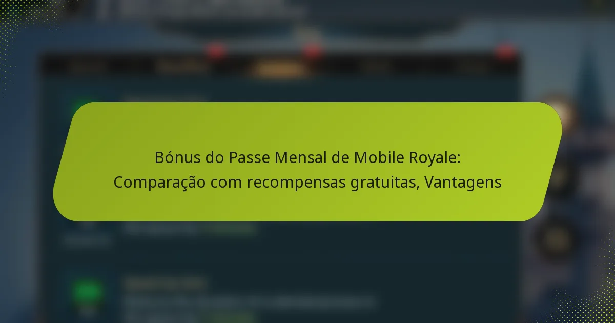 Bónus do Passe Mensal de Mobile Royale: Comparação com recompensas gratuitas, Vantagens