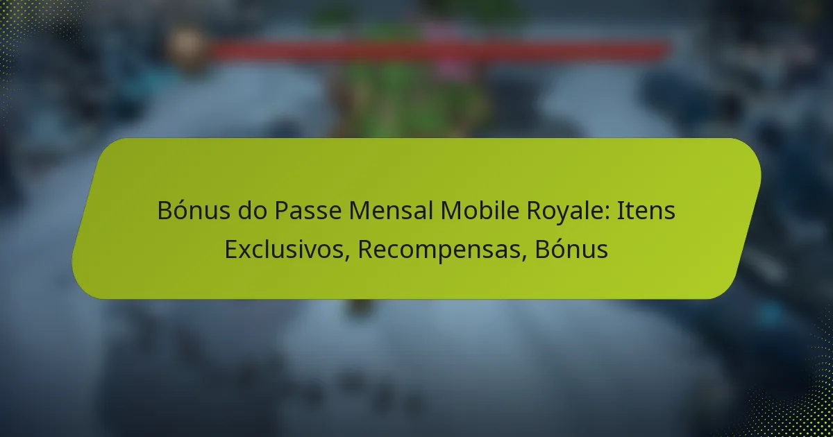 Bónus do Passe Mensal Mobile Royale: Itens Exclusivos, Recompensas, Bónus