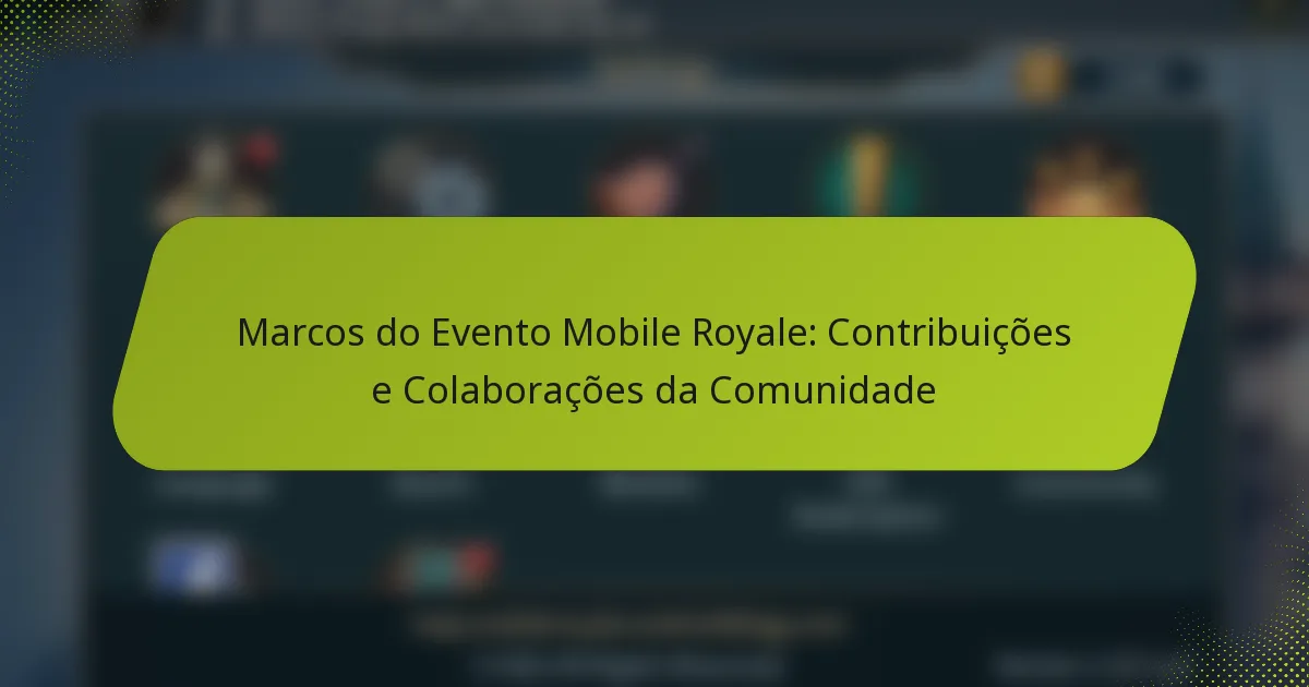 Marcos do Evento Mobile Royale: Contribuições e Colaborações da Comunidade