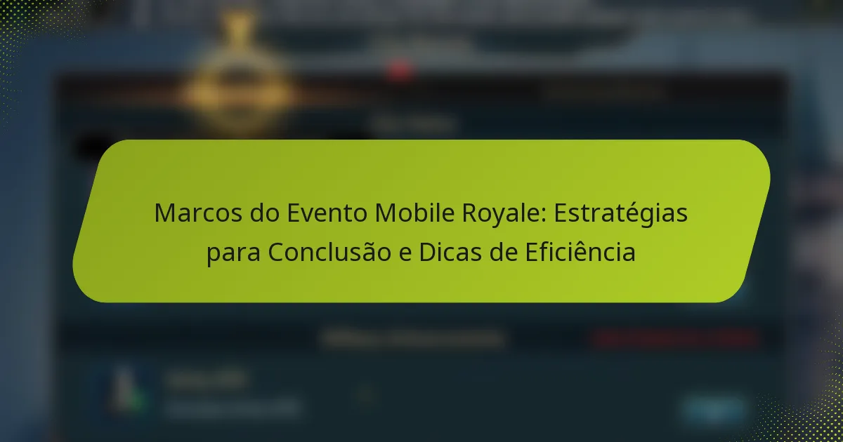 Marcos do Evento Mobile Royale: Estratégias para Conclusão e Dicas de Eficiência