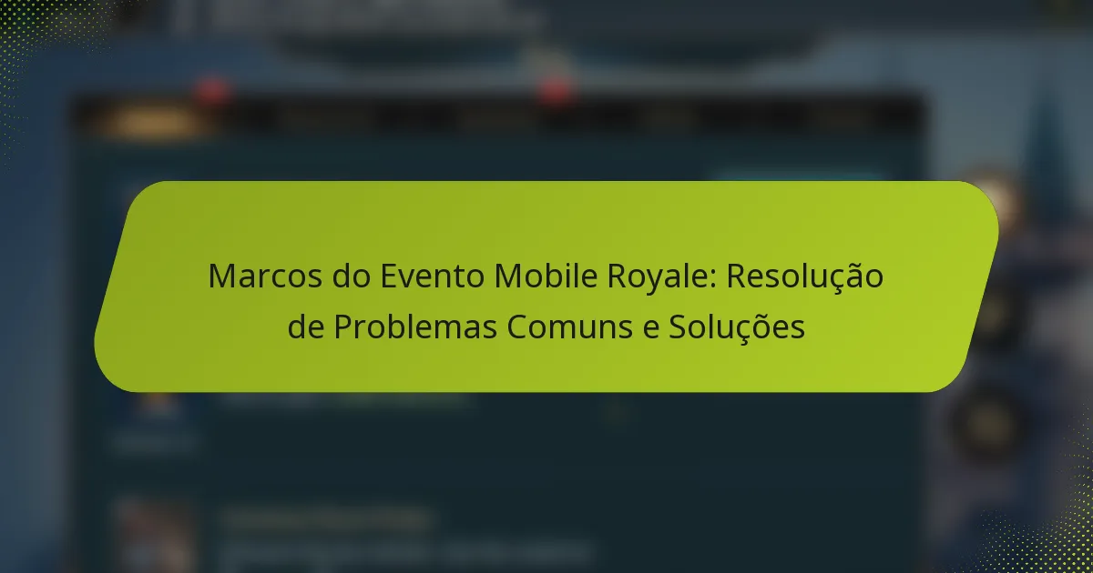 Marcos do Evento Mobile Royale: Resolução de Problemas Comuns e Soluções
