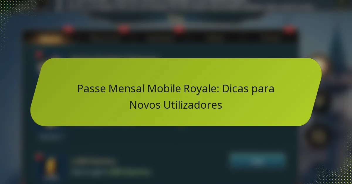 Passe Mensal Mobile Royale: Dicas para Novos Utilizadores