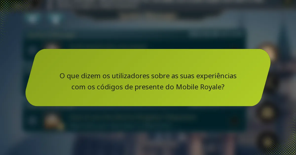 O que dizem os utilizadores sobre as suas experiências com os códigos de presente do Mobile Royale?
