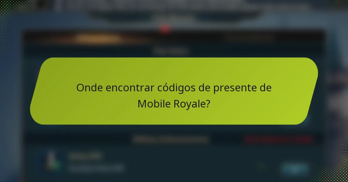 Onde encontrar códigos de presente de Mobile Royale?