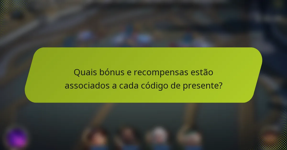 Quais bónus e recompensas estão associados a cada código de presente?