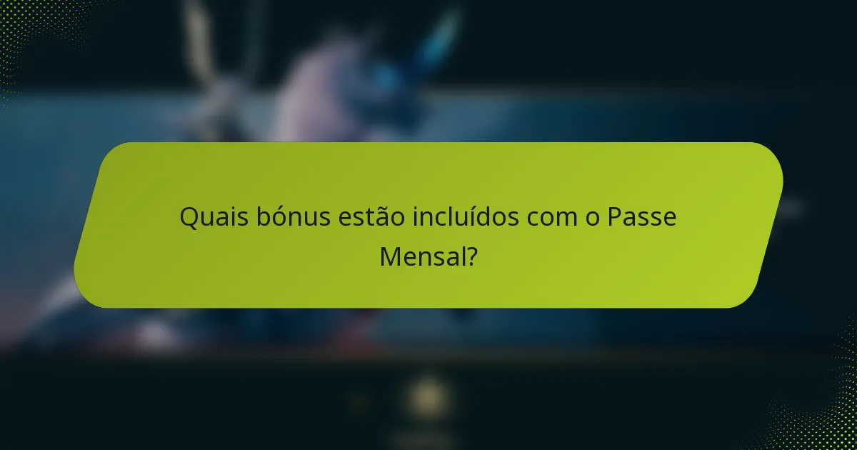Quais bónus estão incluídos com o Passe Mensal?