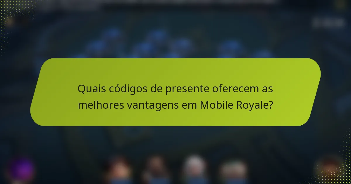 Quais códigos de presente oferecem as melhores vantagens em Mobile Royale?