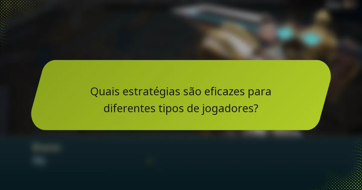 Quais estratégias são eficazes para diferentes tipos de jogadores?