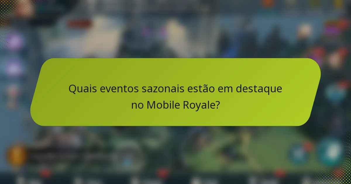 Quais eventos sazonais estão em destaque no Mobile Royale?