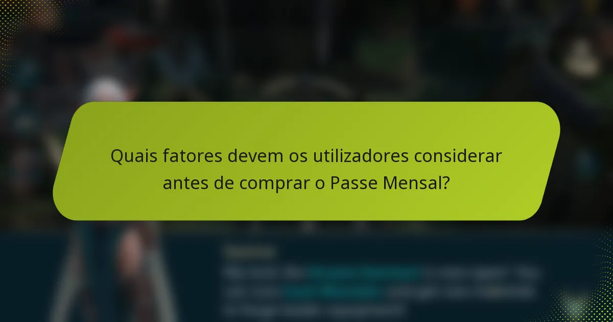 Quais fatores devem os utilizadores considerar antes de comprar o Passe Mensal?