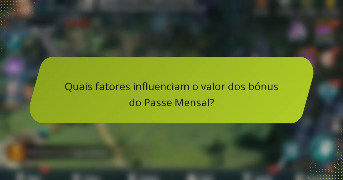 Quais fatores influenciam o valor dos bónus do Passe Mensal?
