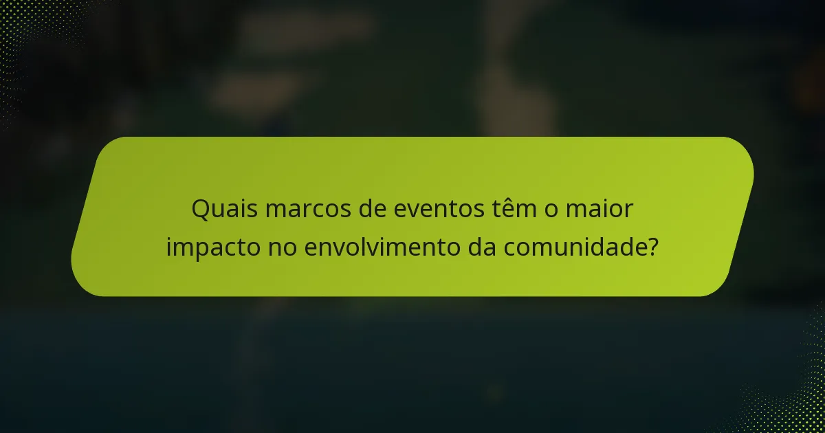 Quais marcos de eventos têm o maior impacto no envolvimento da comunidade?