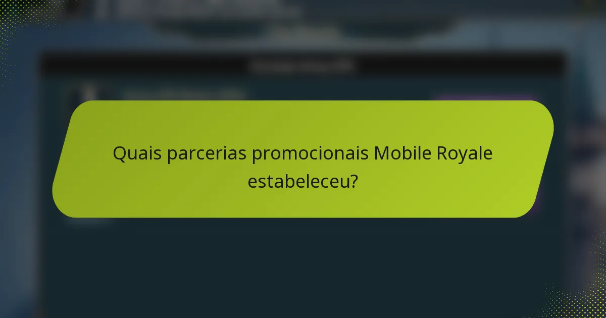 Quais parcerias promocionais Mobile Royale estabeleceu?