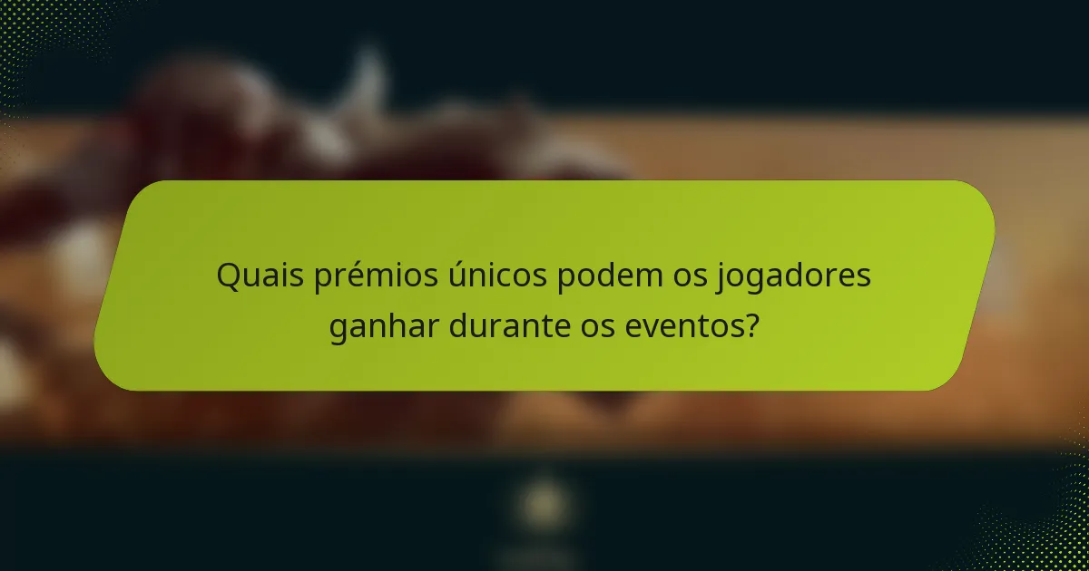 Quais prémios únicos podem os jogadores ganhar durante os eventos?