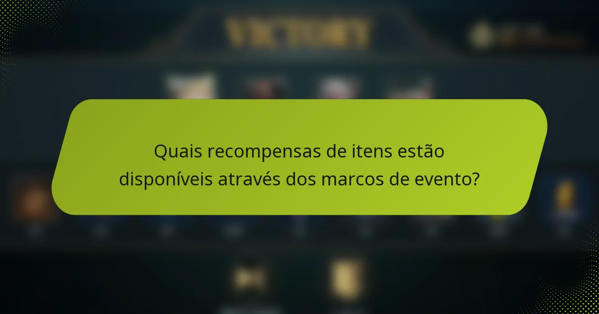 Quais recompensas de itens estão disponíveis através dos marcos de evento?
