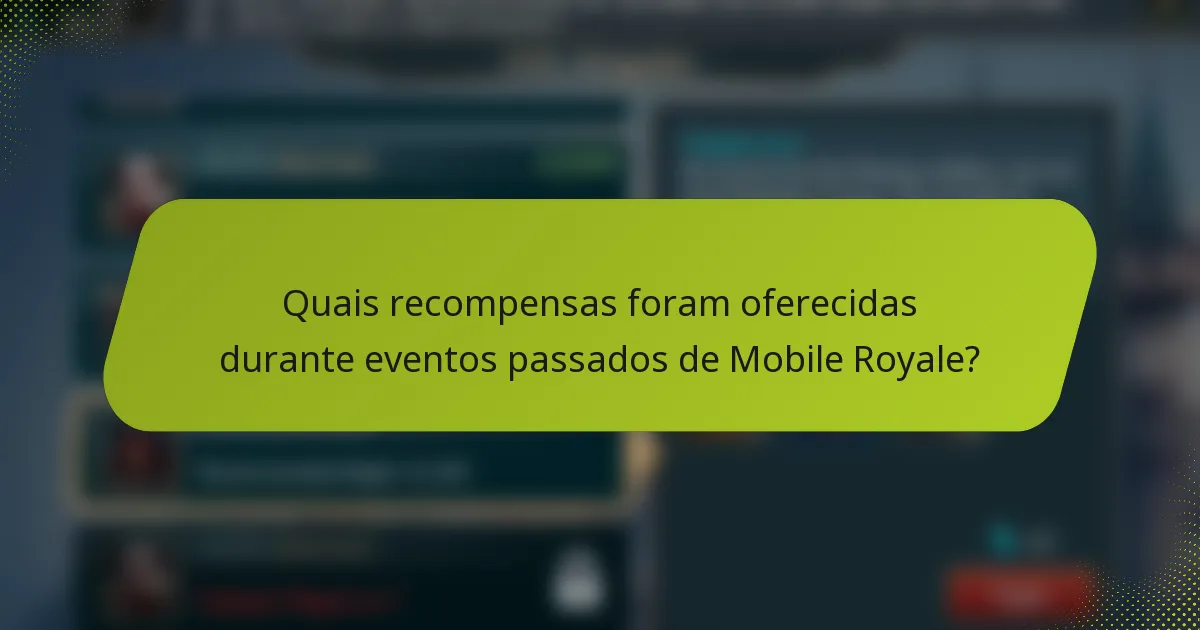 Quais recompensas foram oferecidas durante eventos passados de Mobile Royale?