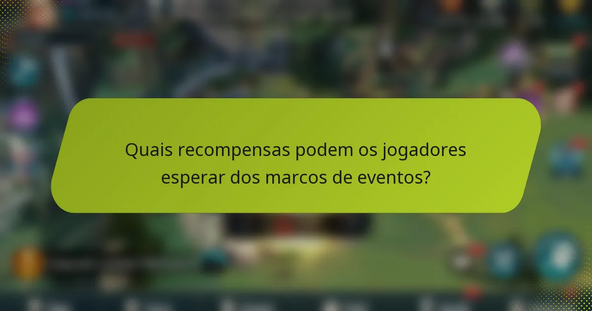 Quais recompensas podem os jogadores esperar dos marcos de eventos?