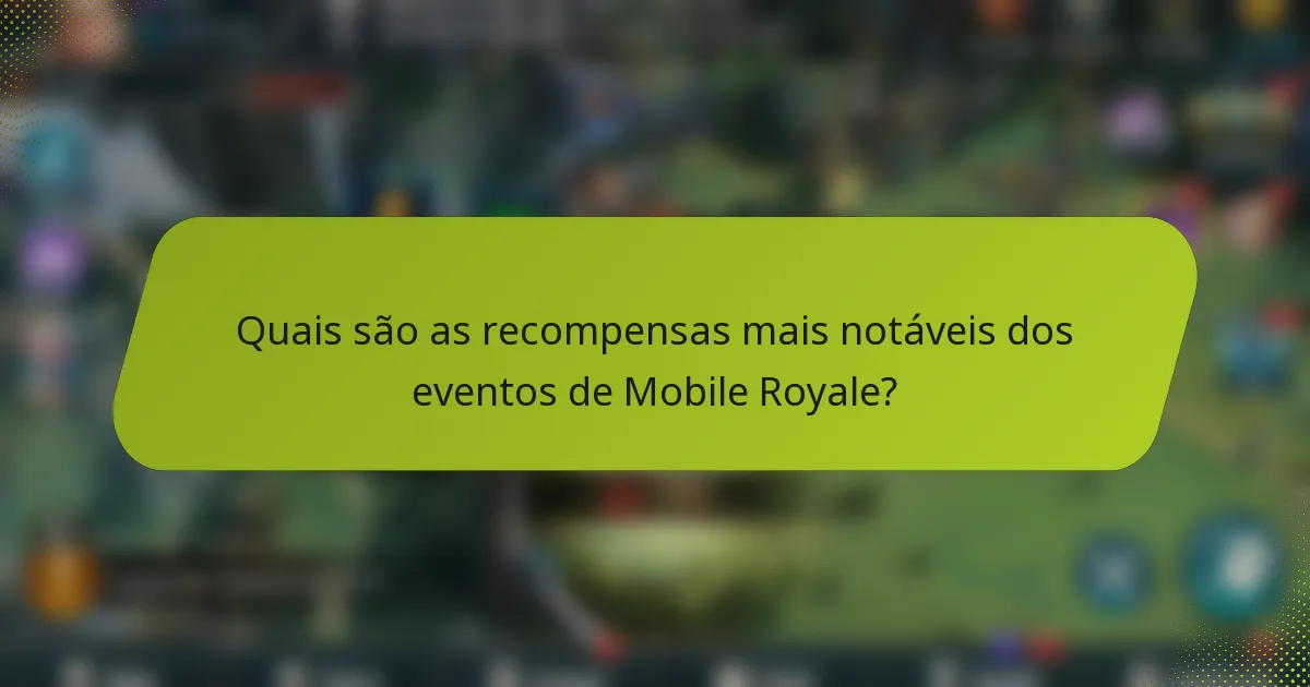 Quais são as recompensas mais notáveis dos eventos de Mobile Royale?