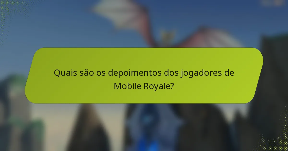 Quais são os depoimentos dos jogadores de Mobile Royale?