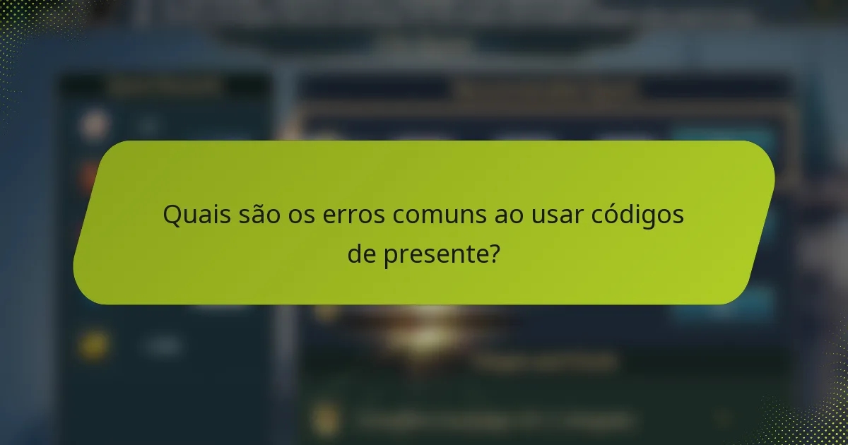 Quais são os erros comuns ao usar códigos de presente?