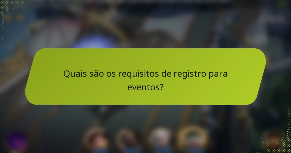 Quais são os requisitos de registro para eventos?