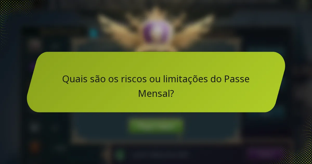 Quais são os riscos ou limitações do Passe Mensal?