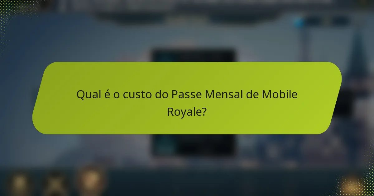 Qual é o custo do Passe Mensal de Mobile Royale?
