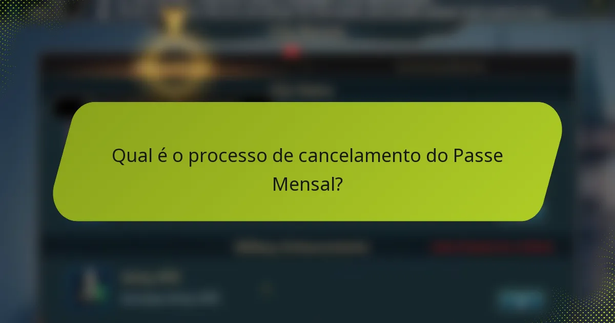 Qual é o processo de cancelamento do Passe Mensal?
