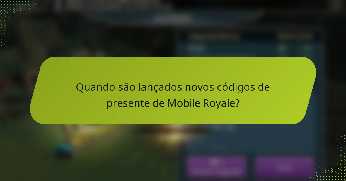 Quando são lançados novos códigos de presente de Mobile Royale?