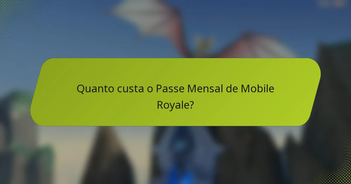 Quanto custa o Passe Mensal de Mobile Royale?