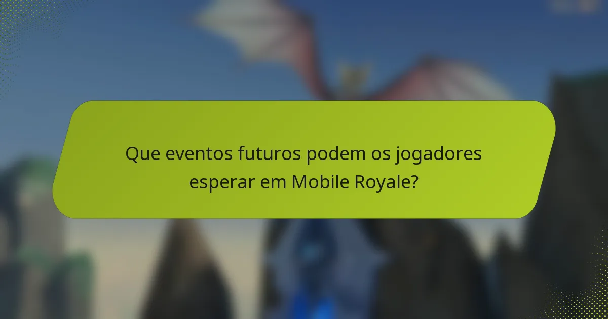 Que eventos futuros podem os jogadores esperar em Mobile Royale?