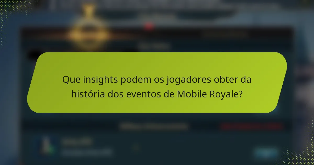 Que insights podem os jogadores obter da história dos eventos de Mobile Royale?