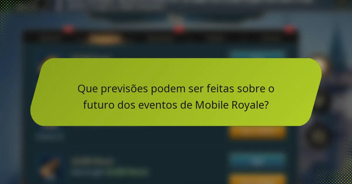 Que previsões podem ser feitas sobre o futuro dos eventos de Mobile Royale?