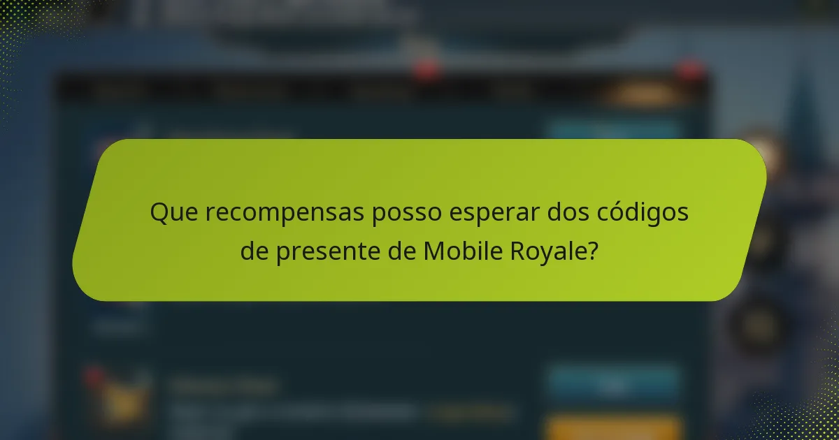 Que recompensas posso esperar dos códigos de presente de Mobile Royale?