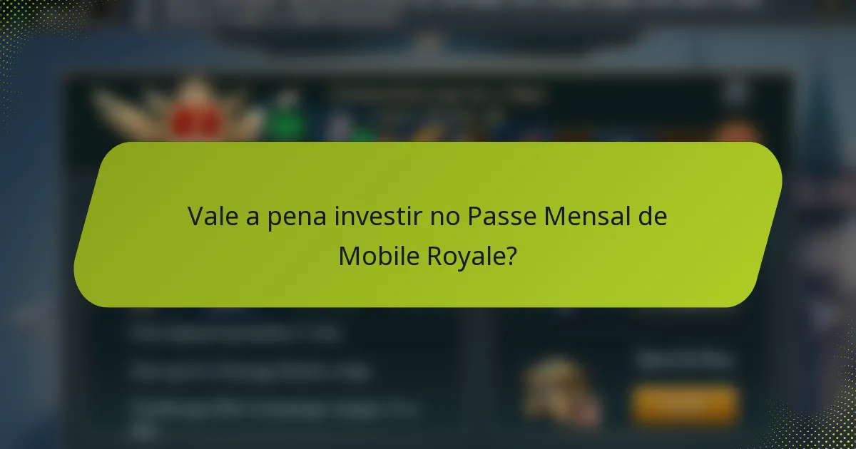 Vale a pena investir no Passe Mensal de Mobile Royale?