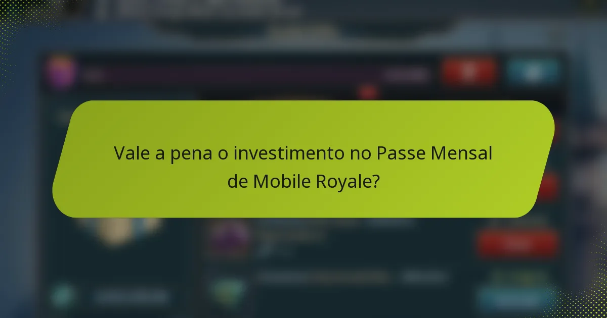 Vale a pena o investimento no Passe Mensal de Mobile Royale?